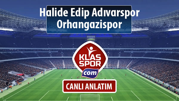 Halide Edip Adıvarspor - Orhangazispor maç kadroları belli oldu...