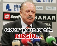 Cavcav Trabzonspor'a kırgın....