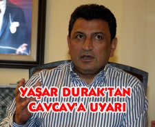 Yaşar Durak'tan Cavcav'a uyarı