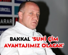 Bakkal "Suni çim avantajımız olacak"