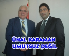 Ünal Karaman umutsuz değil