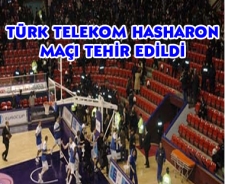 Türk Telekom Hasharon maçı tehir edildi.