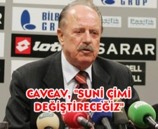 Cavcav "Suni çimi değiştireceğiz"