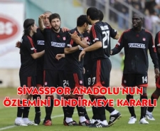 Sivasspor Anadolu'nun özlemini dindirmeye kararlı