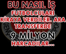 43 futbolcuyu kiraya verip transfere 9 milyon harcadılar!