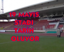 19 Mayıs Stadı tarih oluyor