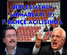 Birleşmenin mimarları (!) F.Bahçe açılışında