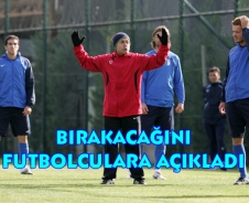 Kocaman bırakma kararını futbolculara açıkladı