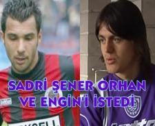 Sadri Şener Cavcav'dan Engin ve Orhan'ı istedi