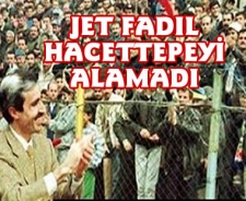 Jet Fadıl Hacettepe'yi alamadı...