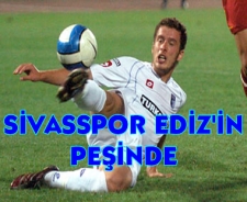 Sivasspor Ediz'in peşinde