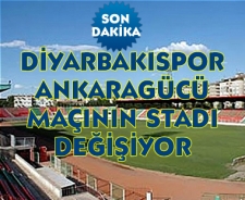 Diyarbakırspor Ankaragücü maçı stadı değişiyor