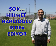 Şok.. Hikmet Hancıoğlu istifa ediyor