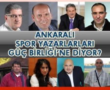 Ankara'nın spor yazarları güç birliği için ne diyorlar?