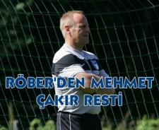 Röber'den Mehmet Çakır resti