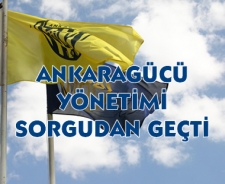 Ankaragücü yönetimi sorgudan geçti