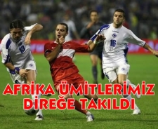 Afrika ümitlerimiz direğe takıldı