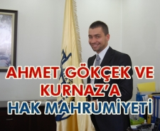 Gökçek ve Kurnaz'a hak mahrumiyeti