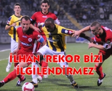 İlhan "Rekor bizi ilgilendirmez"