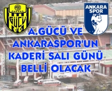 A.Gücü ve Ankaraspor'un kaderi salı günü belli olacak