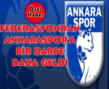 Federasyon'dan Ankaraspor'a bir darbe daha