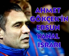 Ahmet Gökçek'in Ersun Yanal ısrarı