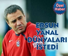 Ersun Yanal dünyaları istedi