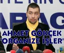 Ahmet Gökçek "Organize işler"