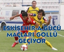 Eskişehirspor-A.Gücü maçları gollü geçiyor