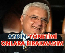 Cemal Aydın "Yönetimi onlara bırakmadım"