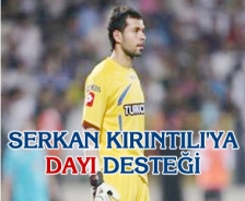 Serkan Kırıntılı'ya dayı desteği