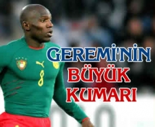 Geremi'nin büyük kumarı!