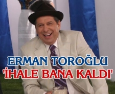 Erman Toroğlu "İhale bana kaldı"