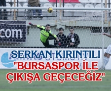 Serkan Kırıntılı "Bursaspor maçıyla çıkışa geçeceğiz"