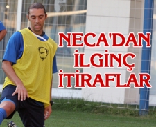 Neca'dan ilginç itiraflar