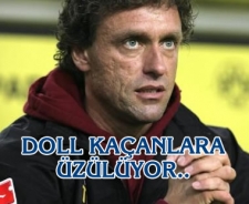 Doll kaçanlardan üzgün...