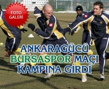 Ankaragücü Bursaspor maçı kampına girdi..