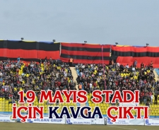 19 Mayıs Stadı için kavga çıktı