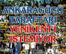 Ankaragücü taraftarları Yenikent'i istemiyor