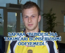 Sapara "Bundesliga takımları bonservisimi ödeyemedi"