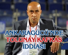 Ankaragücü'nde Tolunay Kafkas iddiası