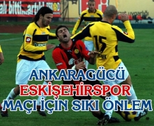 Ankaragücü Eskişehirspor maçı için sıkı önlem