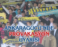 Ankaragücü'nde provakasyon uyarısı