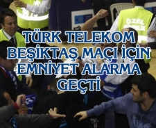 Türk Telekom Beşiktaş maçı için Emniyet alarma geçti