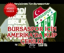 Bursaspor için Amerika'da klip hazırlandı.