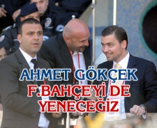 Gökçek, "Fenerbahçe'yi de yeneceğiz"