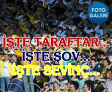 İşte taraftar...İşte şov...İşte sevinç...