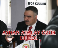 Ayhan Atalay özür diledi...
