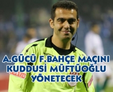 A.Gücü F.Bahçe maçını Müftüoğlu yönetecek