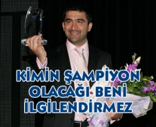 Ümit Özat "Kimin şampiyon olacağı beni ilgilendirmez"